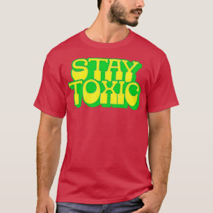 Stay Toxic 1 T-Shirt