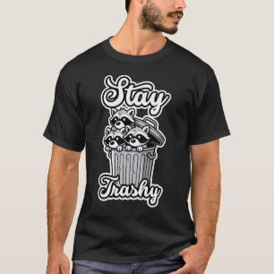 Stay Trashy Funny Racoon T-Shirt