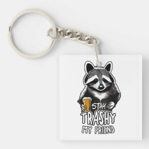 Stay Trashy My Friend Racoon Key Ring