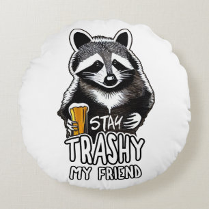 Stay Trashy My Friend Racoon Round Cushion