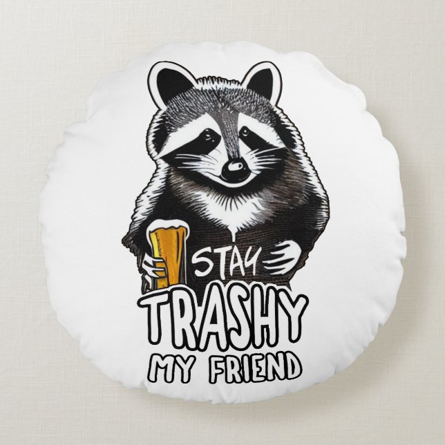 Stay Trashy My Friend Racoon Round Cushion (Front)