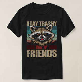 Stay Trashy My Friends Racoon Retro Urban T-Shirt