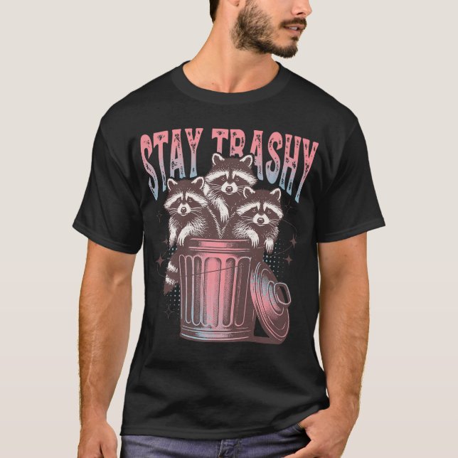 Stay Trashy Racoon Animal Racoon Trash  T-Shirt (Front)