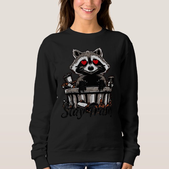 Stay Trashy Racoon Lover Funny Sweatshirt (Front)