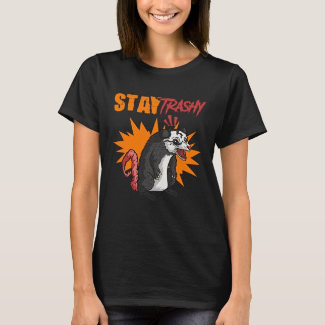 Stay Trashy Street Cat Trash Animal Possum Opossum T-Shirt (Front)