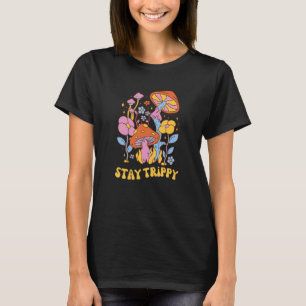 Stay Trippy Funny Hippie Mushroom for Men and Wome T-Shirt