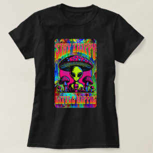 Stay Trippy Little Hippie Alien Mushroom T-Shirt