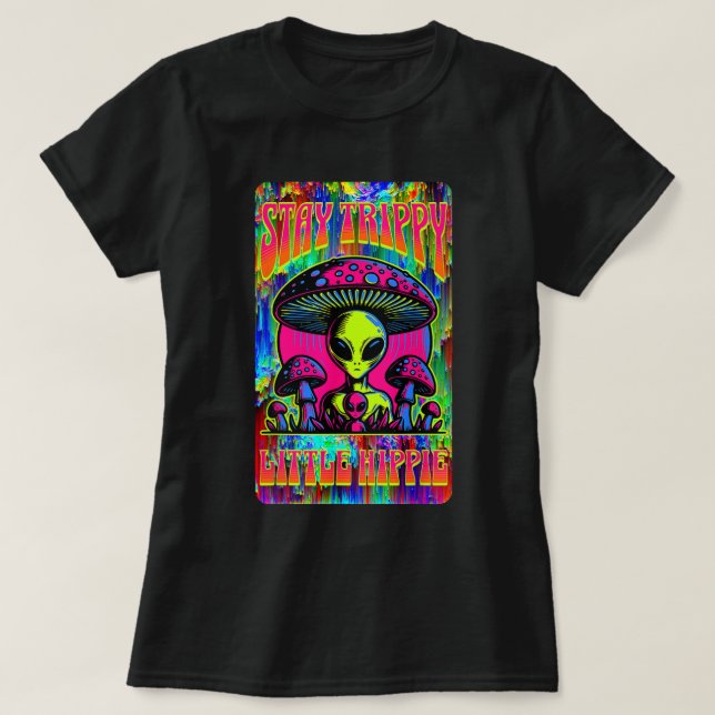Stay Trippy Little Hippie Alien Mushroom T-Shirt (Design Front)