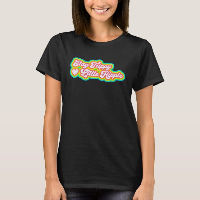 Stay Trippy Little Hippie   Hippie  1 T-Shirt (Front)