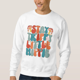 Stay Trippy Little Hippie: Motivational Typography Sweatshirt