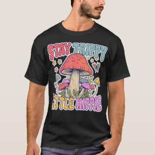 Stay Trippy Little Hippie Mushroom Lover Groovy T-Shirt