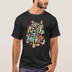 Stay Trippy Little Hippie Mycology And Magical Mu T-Shirt