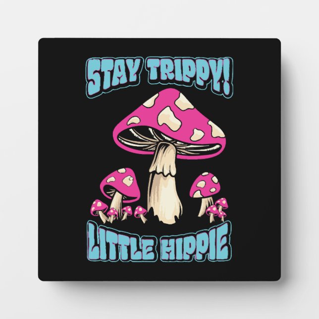Stay Trippy! Little Hippie Plaque (Front)