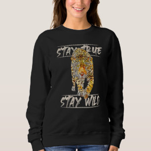 Stay True Stay Wild Leopard Cheetah Sweatshirt