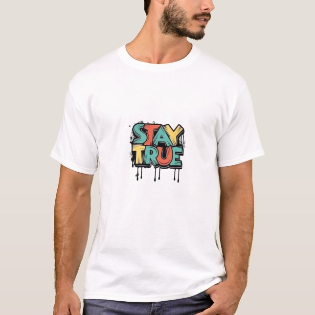 Stay true  T-Shirt (Front)
