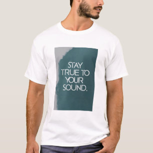 Stay True To Your Sound T-Shirt