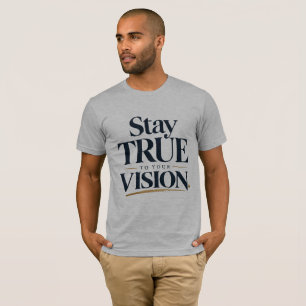 Stay True • To Your Vision T-Shirt