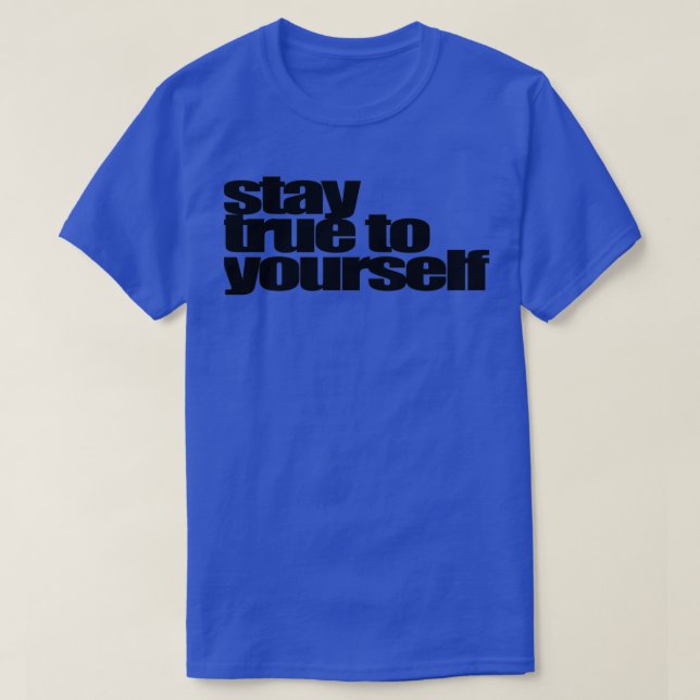 stay true to yourself T-Shirt (Design Front)