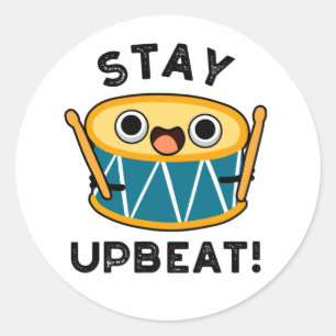 Stay Upbeat Positive Drum Pun  Classic Round Sticker