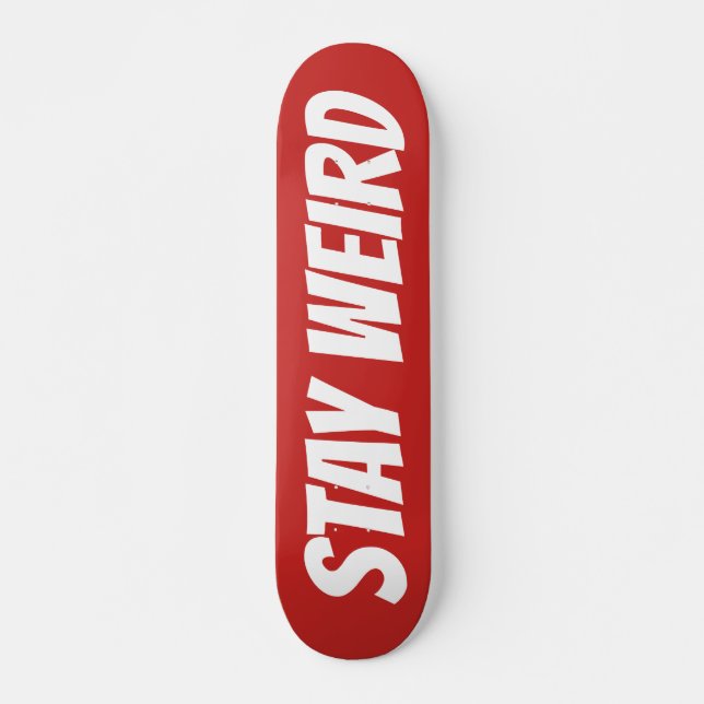 STAY WEIRD bold text custom design skateboard deck (Front)