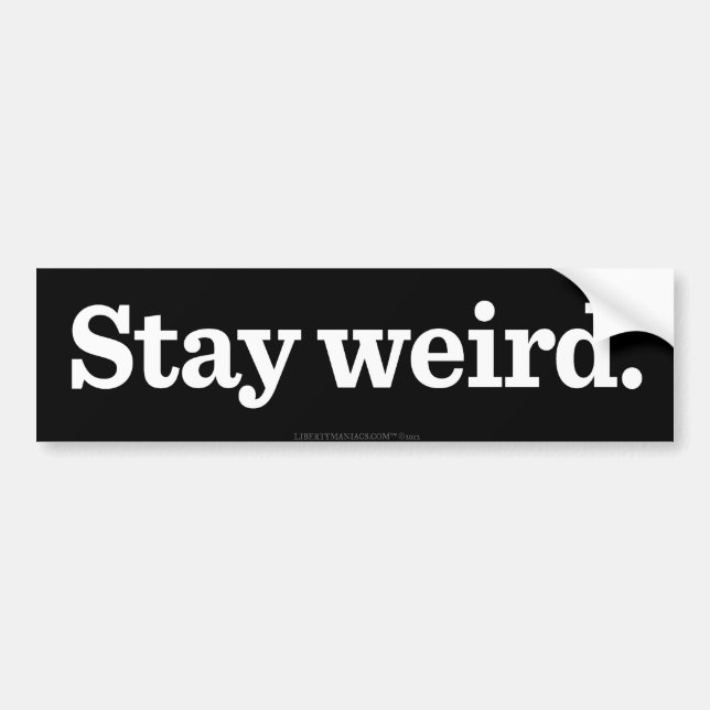 Stay Weird Bumper Sticker (Front)