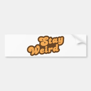 Stay Weird Bumper Sticker
