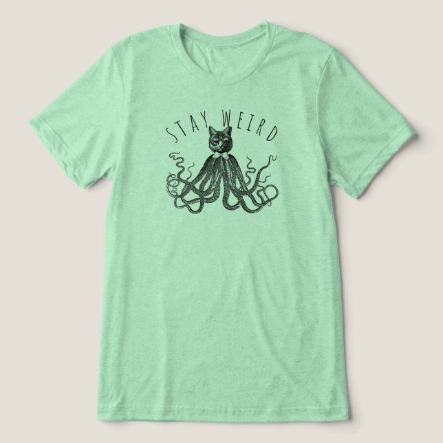 Stay Weird Catopus Cat and Octopus Mashup Tri-Blend Shirt (Design Front)