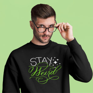 Stay Weird Cosmic Quirky Motivational Quote Sweatshirt