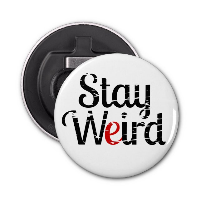 Stay Weird Distress Text Bottle Opener (Front)