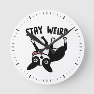 Stay Weird Funny Boston Terrier Round Clock
