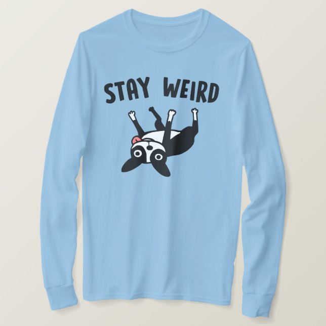 Stay Weird Funny Boston Terrier  T-Shirt (Design Front)