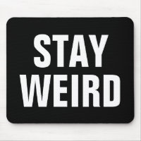 STAY WEIRD funny quote mousepad for him or her