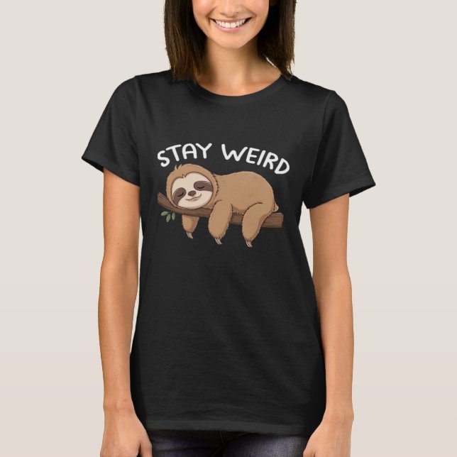 Stay Weird funny sloth for animal lover men women  T-Shirt (Front)