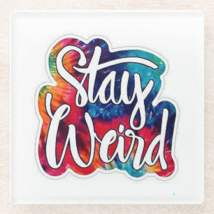 Stay Weird Glass Coaster