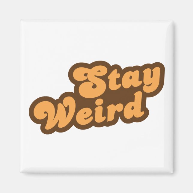 Stay Weird Magnet (Front)