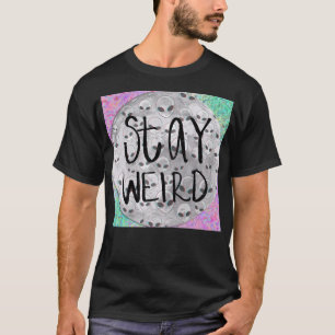 Stay Weird My Dudes. T-Shirt