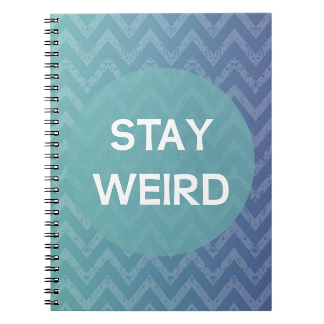 Stay Weird Notebook (Front)