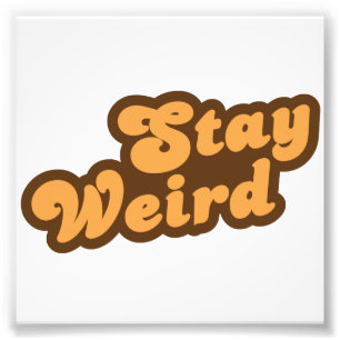 Stay Weird Photo Print