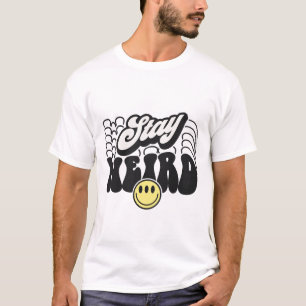 Stay weird sarcastic funny T-Shirt