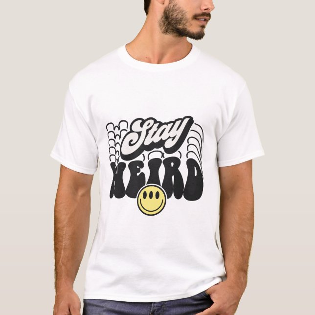 Stay weird sarcastic funny T-Shirt (Front)
