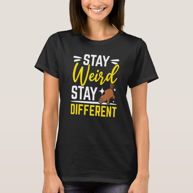 Stay Weird Stay Different Animal  Mammal Platypus  T-Shirt (Front)