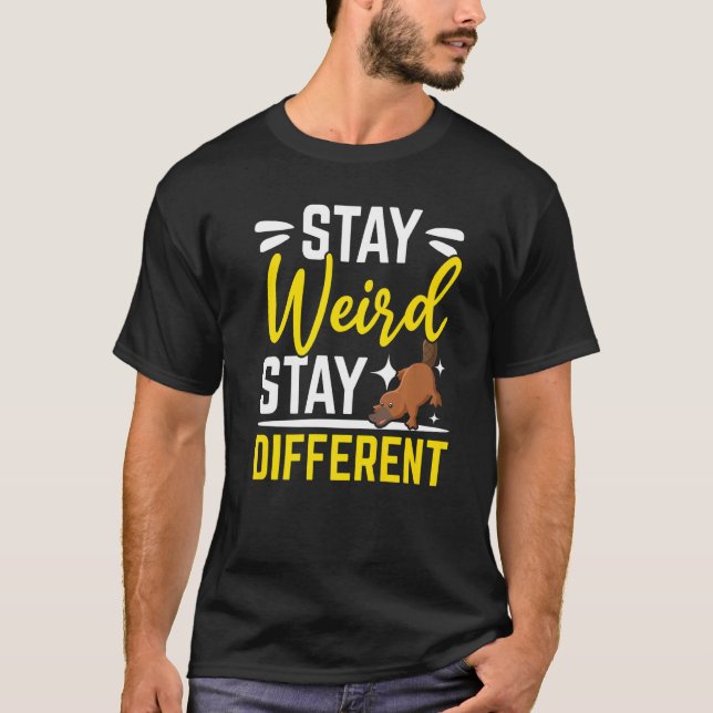 Stay Weird Stay Different Animal  Mammal Platypus  T-Shirt (Front)