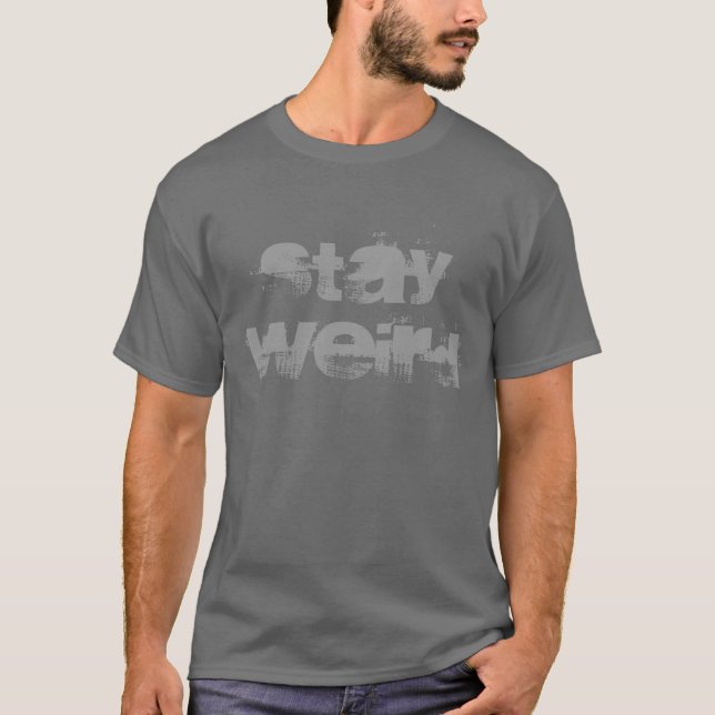 Stay weird tee shirt | Distressed look typography (Front)
