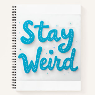 Stay Weird Typography Notebook