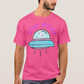 Stay Weird- Ufo T-Shirt