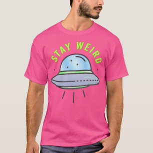 Stay Weird- Ufo T-Shirt