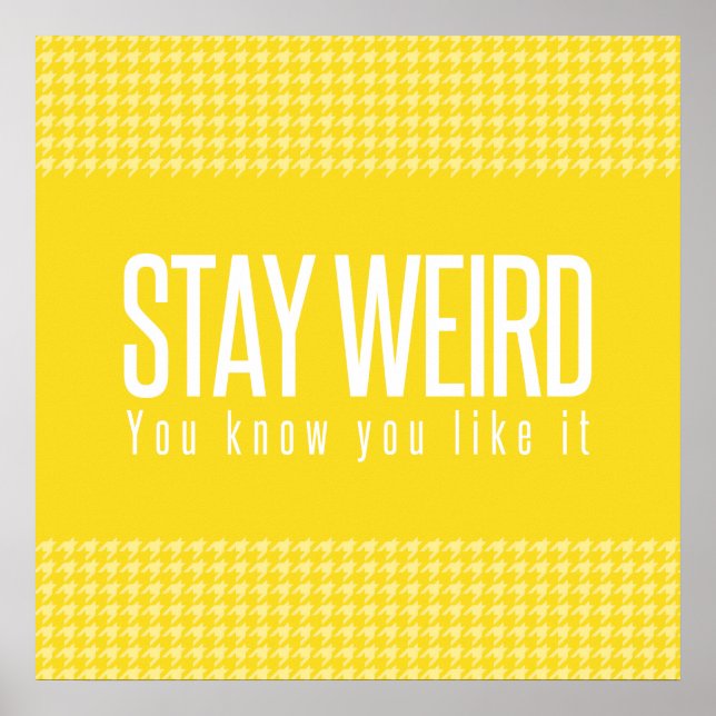 Stay Weird. You Know You Like It. Poster (Front)