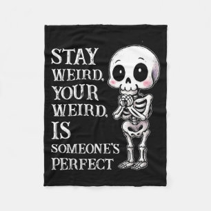 Stay weird, your weird, is someone's perfect fleece blanket