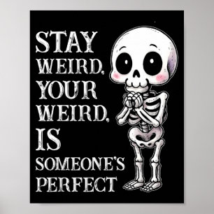 Stay weird, your weird, is someone's perfect poster