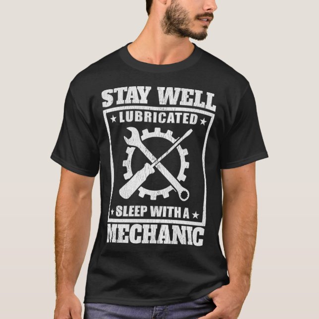 Stay Well Lubricated Sleep With A Mechanic   Mecha T-Shirt (Front)